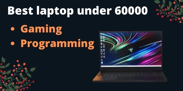 9 Best laptop under 60000 in India 2021 (Gaming and personal use)