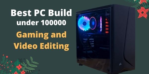 Best pc build under 100000 1 Lakh in 2021 for 4K Gaming 
