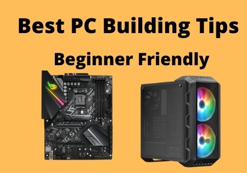 17 Best Pc Building Tips In 2022 (beginner-friendly) - Best Guides