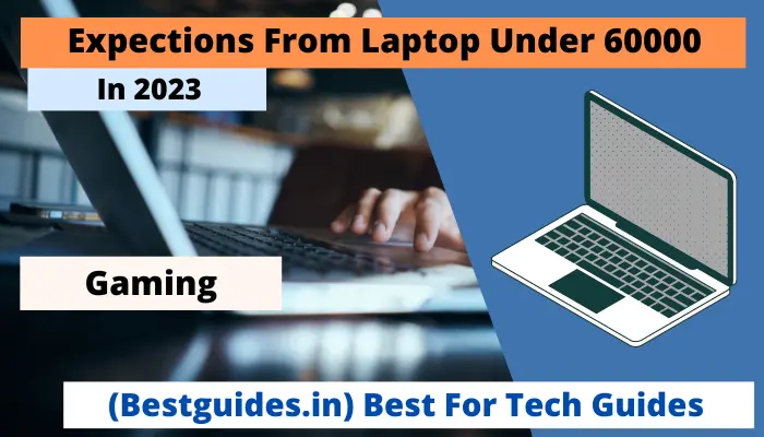 Expections From Laptop Under 60000